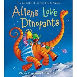 Aliens Love Dinopants -- Claire Freedman